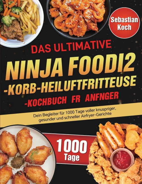 Das ultimative Ninja Foodi 2-Korb-Heißluftfritteuse-Kochbuch für Anfänger - Sebastian Koch
