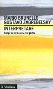 Cover-Bild zum Titel 'Interpretare. Dialogo tra un musicista e un giurista' von 'Mario Brunello, Gustavo Zagrebelsky'