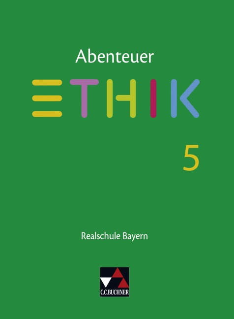 Abenteuer Ethik 5 Lehrbuch Realschule Bayern - Johannes Hönig, Franziska Kunze, Simone Lotter, Verena Schmid Blumer, Katharina Bobzin