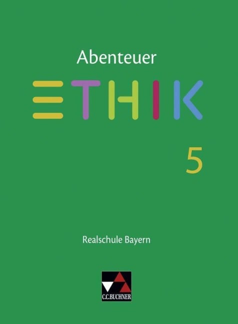 Abenteuer Ethik 5 Lehrbuch Realschule Bayern - Johannes Hönig, Simone Lotter, Verena Schmid Blumer, Katharina Bobzin, Franziska Kunze