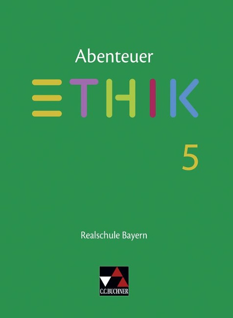 Abenteuer Ethik 5 Lehrbuch Realschule Bayern - Johannes Hönig, Franziska Kunze, Simone Lotter, Verena Schmid Blumer, Katharina Bobzin