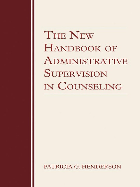 The New Handbook of Administrative Supervision in Counseling - Patricia G. Henderson