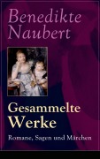 Cover-Bild zum Titel 'Gesammelte Werke: Romane, Sagen und Märchen' von 'Benedikte Naubert'
