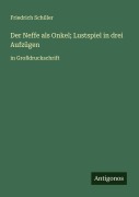 Cover-Bild zum Titel 'Der Neffe als Onkel; Lustspiel in drei Aufzügen' von 'Friedrich Schiller'