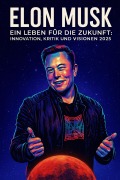 Cover-Bild zum Titel 'Elon Musk - Ein Leben für die Zukunft:' von 'Tilman W. Birkenfeld'