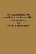 Cover-Bild zum Titel 'Die Absatztechnik der amerikanischen industriellen Unternehmung' von 'Otto R. Schnutenhaus'