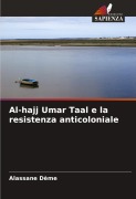 Cover-Bild zum Titel 'Al-hajj Umar Taal e la resistenza anticoloniale' von 'Alassane Dème'