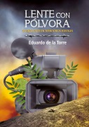 Lente con pólvora. Asignaciones en territorios hostiles - Eduardo de la Torre Rodríguez