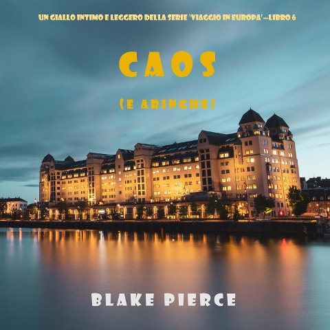 Caos (e aringhe) (Un giallo intimo e leggero della serie Viaggio in Europa ¿ Libro 6) - Blake Pierce