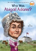 Who Was Abigail Adams? - True Kelley, Who Hq