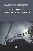 Auschwitz Spiegato a mia figlia - Graziano Di Benedetto