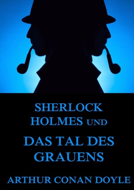 Sherlock Holmes und das Tal des Grauens - Arthur Conan Doyle