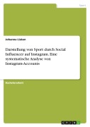 Cover-Bild zum Titel 'Darstellung von Sport durch Social Influencer auf Instagram. Eine systematische Analyse von Instagram-Accounts' von 'Johanna Lisken'