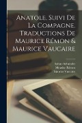 Cover-Bild zum Titel 'Anatole, Suivi de La Compagne. Traductions de Maurice Rémon & Maurice Vaucaire' von 'Arthur Schnitzler, Maurice Rémon, Maurice Vaucaire'