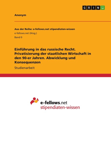 Einführung in das russische Recht. Privatisierung der staatlichen Wirtschaft in den 90-er Jahren. Abwicklung und Konsequenzen - Anonymous