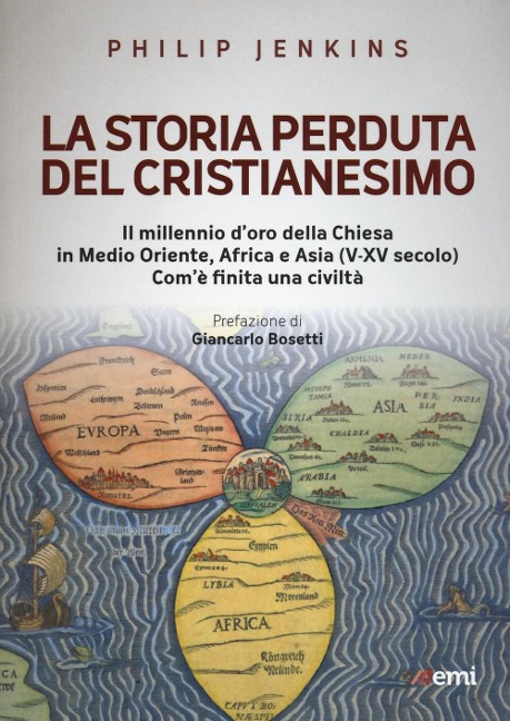 La storia perduta del cristianesimo. Il millennio d'oro della Chiesa in Medio Oriente, Africa e Asia (V-XV sec.). Come è finita una civiltà - Philip Jenkins