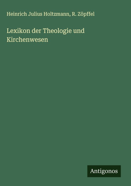 Lexikon der Theologie und Kirchenwesen - Heinrich Julius Holtzmann, R. Zöpffel