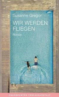 Wir werden fliegen - Susanne Gregor
