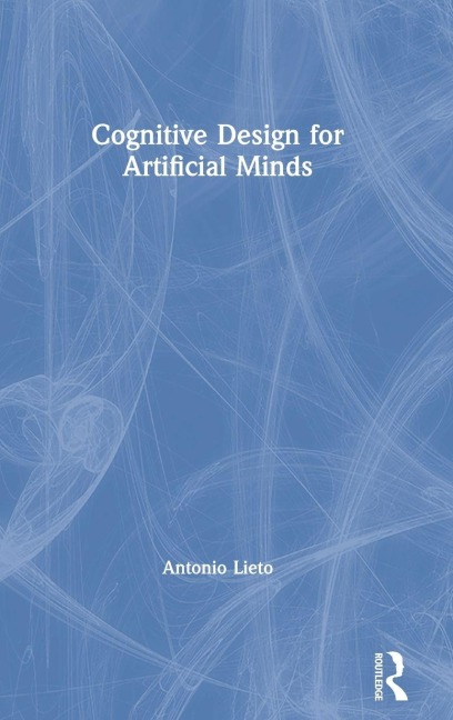 Cognitive Design for Artificial Minds - Antonio Lieto