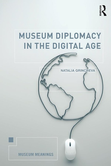 Museum Diplomacy in the Digital Age - Natalia Grincheva