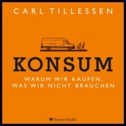 Cover-Bild zum Titel 'Konsum - Warum wir kaufen, was wir nicht brauchen (ungekürzt)' von 'Carl Tillessen'