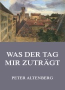 Cover-Bild zum Titel 'Was der Tag mir zuträgt' von 'Peter Altenberg'