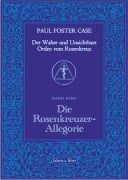 Der Wahre und Unsichtbare Orden vom Rosenkreuz / Die Rosenkreuzer-Allegorie - Paul Foster Case