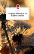 Cover-Bild zum Titel 'Magie und wo wir sie finden können. Life is a Story - story.one' von 'Lea Fäßler'