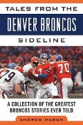 Cover-Bild zum Titel 'Tales from the Denver Broncos Sideline' von 'Andrew Mason'