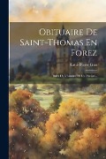 Obituaire De Saint-thomas En Forez: Suivi De L'histoire De Ce Prieuré... - Louis-Pierre Gras