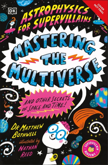 Astrophysics for Supervillains 3 Mastering the Multiverse (and Other Secrets of Space and Time) - Matthew Bothwell