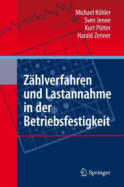 Zählverfahren und Lastannahme in der Betriebsfestigkeit - Michael Köhler, Sven Jenne, Kurt Pötter, Harald Zenner