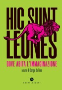 Cover-Bild zum Titel 'Hic sunt leones. Dove abita l'immaginazione' von ''