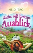 Cover-Bild zum Titel 'Liebe mit bestem Ausblick' von 'Heidi Troi'