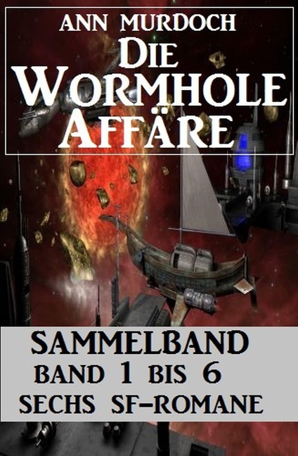 Sammelband Die Wormhole-Affäre Band 1-6 Sechs SF-Romane. - Ann Murdoch