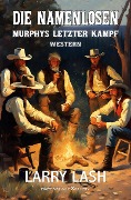 Cover-Bild zum Titel 'Die Namenlosen - Murphys letzter Kampf' von 'Larry Lash'