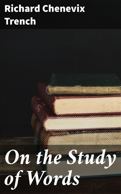On the Study of Words - Richard Chenevix Trench