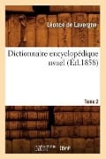 Dictionnaire Encyclopédique Usuel. Tome 2 (Éd.1858) - Léonce De Lavergne