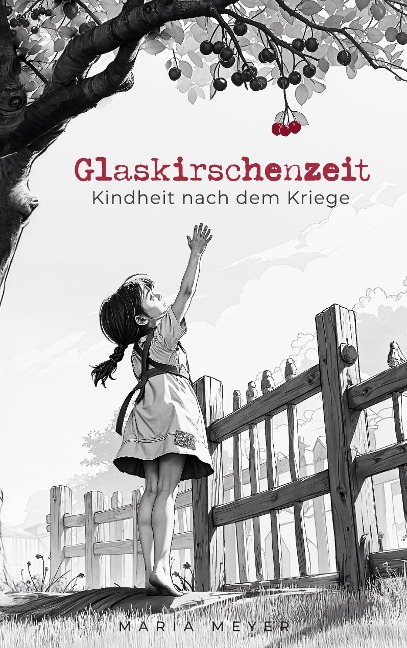 Glaskirschenzeit - Maria Meyer