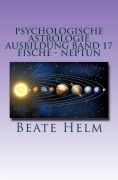 Cover-Bild zum Titel 'Psychologische Astrologie - Ausbildung Band 17: Fische - Neptun' von 'Beate Helm'