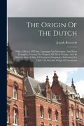 Cover-Bild zum Titel 'The Origin Of The Dutch: With A Sketch Of Their Language And Literature, And Short Examples, Tracing The Progress Of Their Tongue, And Its Dial' von 'Joseph Bosworth'