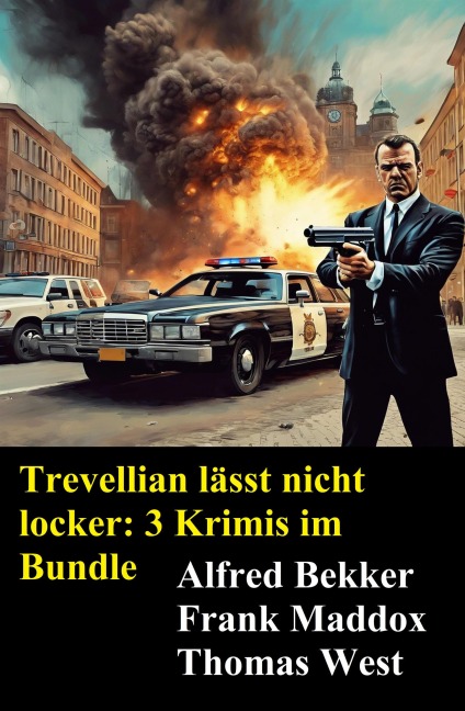 Trevellian lässt nicht locker: 3 Krimis im Bundle - Alfred Bekker, Thomas West, Frank Maddox