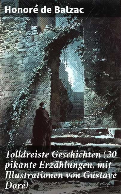 Tolldreiste Geschichten (30 pikante Erzählungen, mit Illustrationen von Gustave Doré) - Honoré de Balzac