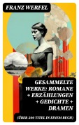Cover-Bild zum Titel 'Gesammelte Werke: Romane + Erzählungen + Gedichte + Dramen (Über 200 Titel in einem Buch)' von 'Franz Werfel'