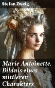 Cover-Bild zum Titel 'Marie Antoinette. Bildnis eines mittleren Charakters' von 'Stefan Zweig'