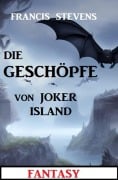 Cover-Bild zum Titel 'Die Geschöpfe von Joker Island: Fantasy' von 'Francis Stevens'