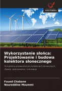 Cover-Bild zum Titel 'Wykorzystanie s¿o¿ca: Projektowanie i budowa kolektora s¿onecznego' von 'Foued Chabane, Noureddine Moummi'