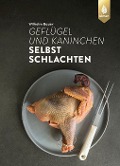 Cover-Bild zum Titel 'Geflügel und Kaninchen selbst schlachten' von 'Wilhelm Bauer'