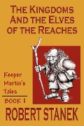 Cover-Bild zum Titel 'The Kingdoms & The Elves Of The Reaches (Keeper Martin's Tales, Book 1)' von 'Robert Stanek'
