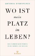 Wo ist mein Platz im Leben? - Antonia Speerforck